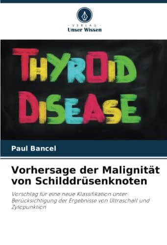 Vorhersage der Malignität von Schilddrüsenknoten: Vorschlag für eine neue Klassifikation unter Berücksichtigung der Ergebnisse von Ultraschall und Zytopunktion