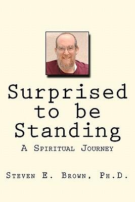 Surprised to Be Standing: A Spiritual Journey