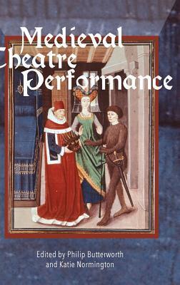 Medieval Theatre Performance: Actors, Dancers, Automata and Their Audiences