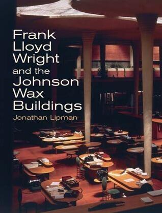 Frank Lloyd Wright and the Johnson Wax Buildings