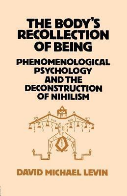 The Body's Recollection of Being: Phenomenological Psychology and the Deconstruction of Nihilism