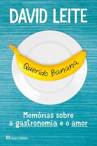 Querido Banana Memórias Sobre a Gastronomia e o Amor