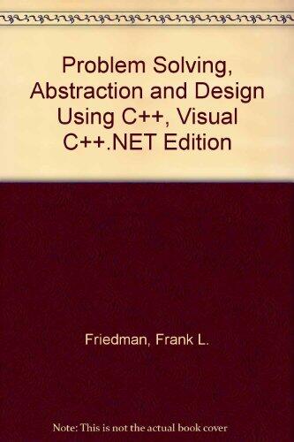 Problem Solving, Abstraction and Design Using C++, Visual C++.NET Edition