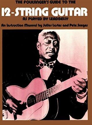 The Folksinger's Guide To The 12-String Guitar As Played by Leadbelly