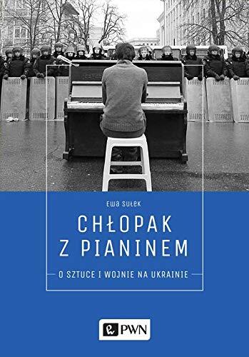 Chlopak z Pianinem. O Sztuce i Wojnie na Ukrainie