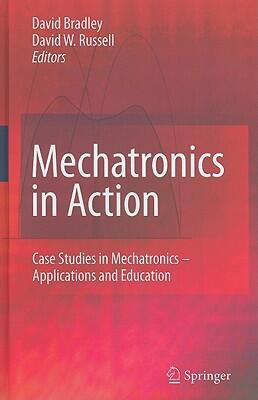 Mechatronics in Action: Case Studies in Mechatronics (Applications and Education)