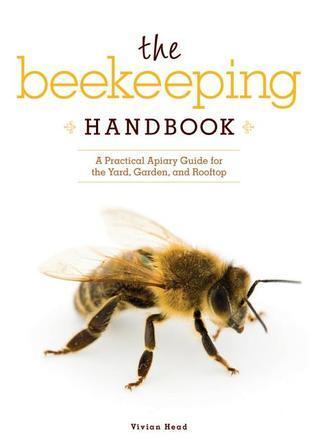 Beekeeping Handbook, The: A Practical Apiary Guide for the Yard, Garden, and Rooftop