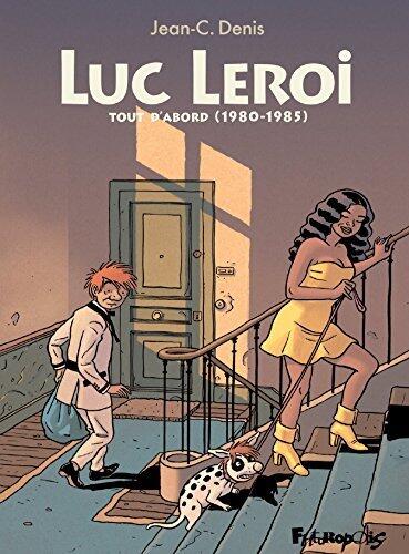 Luc Leroi - L'Intégrale 1 (Tout dabord 1980-1986): Luc Leroi déménage un peu - Luc Leroi contre les forces du mal - Luc Leroi remonte la pente