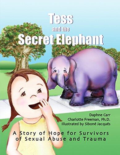 Tess and the Secret Elephant: A Story of Hope for Survivors of Sexual Abuse and Trauma