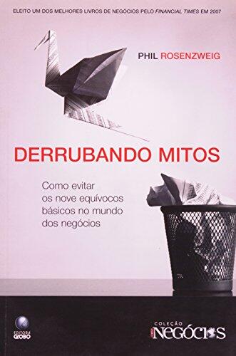 Derrubando Mitos. Como Evitar os Nove Equívocos Básicos no Mundo dos negócios