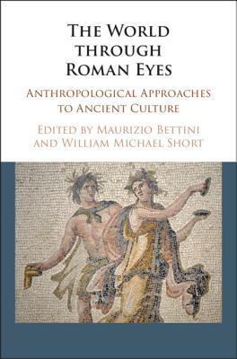 The World through Roman Eyes: Anthropological Approaches to Ancient Culture