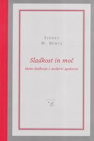 Sladkost in moč : mesto sladkorja v moderni zgodovini