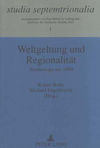 Weltgeltung und Regionalität: Nordeuropa um 1900 (Studia Septemtrionalia)