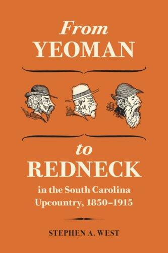 From Yeoman to Redneck in the South Carolina Upcountry, 1850-1915