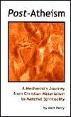 Post-Atheism: A Mechanist's Journey from Christian Materialism to Material Spirituality