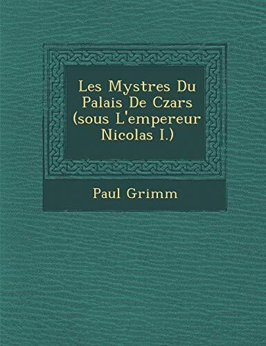 Les Myst Res Du Palais de Czars (Sous L'Empereur Nicolas I.)