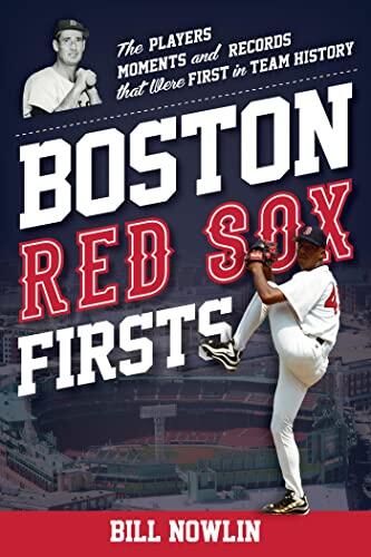 Boston Red Sox Firsts: The Players, Moments, and Records That Were First in Team History