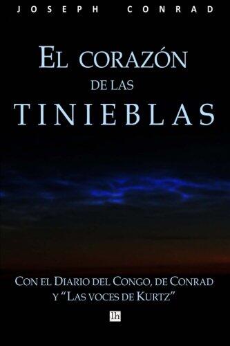 El Corazón de las Tinieblas: Con el Diario del Congo de Conrad y Las Voces de Kurtz
