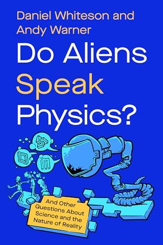 Do Aliens Speak Physics?: And Other Questions about Science and the Nature of Reality