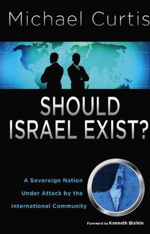 Should Israel Exist? : A Sovereign Nation Under Attack by the International Community