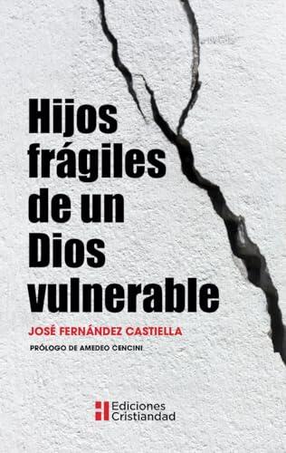 Hijos frágiles de un Dios vulnerable