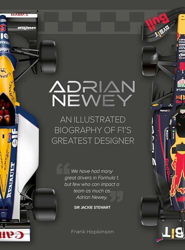 Adrian Newey: An Illustrated Biography of F1's Greatest Designer