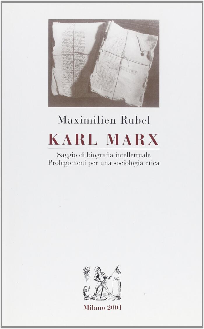 Karl Marx. Saggio di biografia intellettuale. Prolegomeni a una sociologia etica