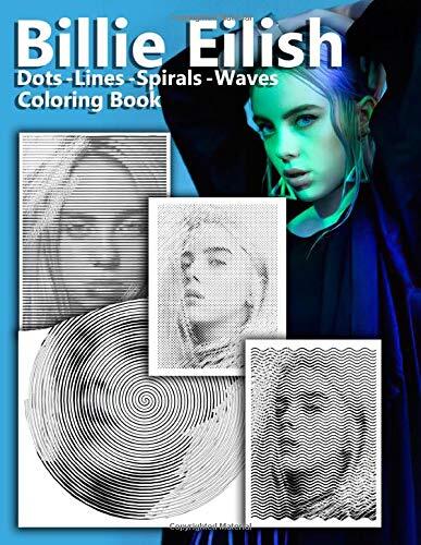 Billie Eilish Dots Lines Spirals Waves Coloring Book: A New Kind Of Dots Lines Spirals Waves Coloring Book For Adults To Relax And Relieve Stress With ... Of The Beautiful Singer Billie Eilish