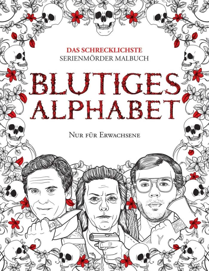 BLUTIGES ALPHABET: Das Schrecklichste Serienmörder Malbuch. Echte Kriminalität Geschenk Für Erwachsene - Voll Von Berühmten Mördern. Nur Für Erwachsene. (True Crime Gifts)