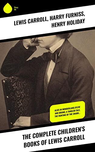 The Complete Children's Books of Lewis Carroll: Alice in Wonderland,Sylvie and Bruno, A Tangled Tale, The Hunting of the Snark…