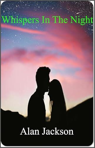 Whispers In The Night: A Steamy Dark Romance: A Tale of Forbidden Desires and Passionate Secrets