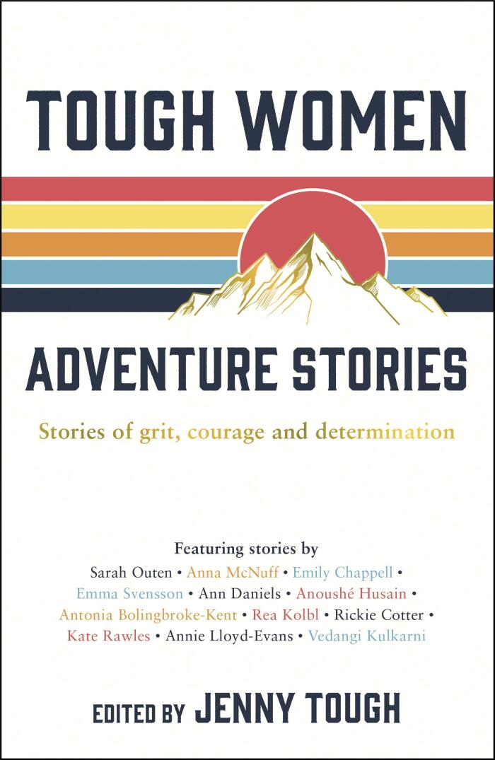 Tough Women Adventure Stories: Stories of Grit, Courage and Determination