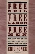 Free Soil, Free Labor, Free Men: The Ideology of the Republican Party before the Civil War With a New Introductory Essay