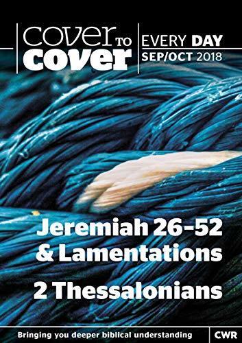 Cover to Cover Every Day September-October 2018: Jeremiah 26-52, Lamentations & 2 Thessalonians