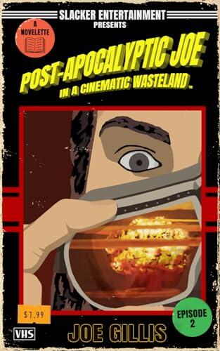 Post-Apocalyptic Joe in a Cinematic Wasteland - Episode 2: It's The End Of The World As We Know It, And I Don't Feel Fine: A Science Fiction Quick Read