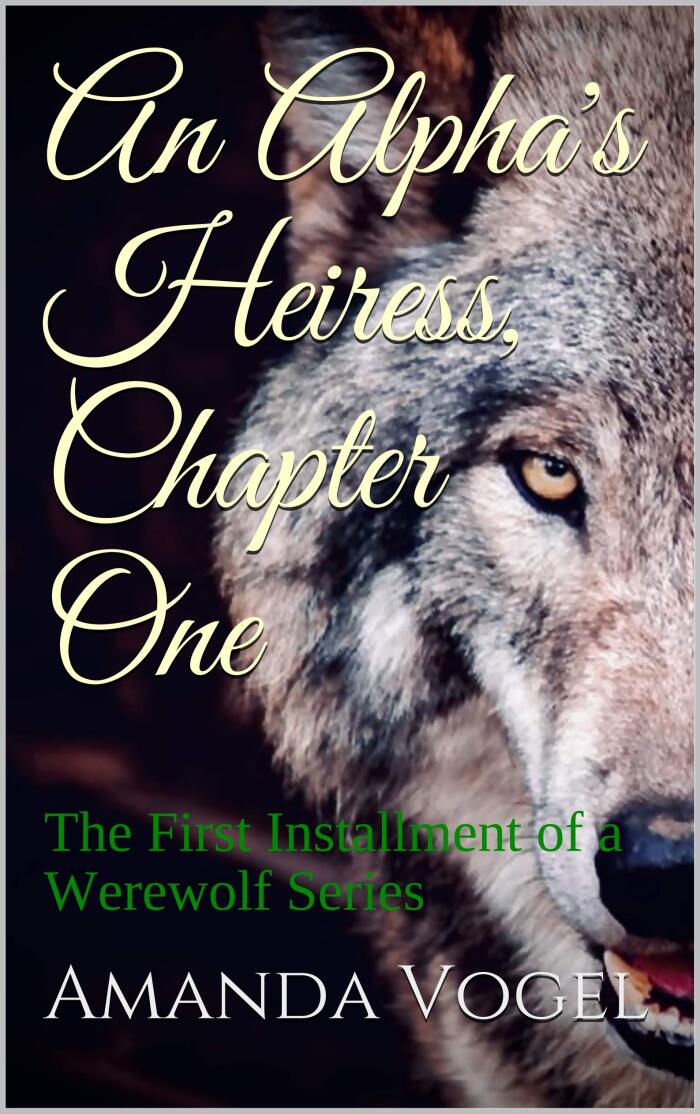 An Alpha's Heiress, Chapter One: The First Installment of a Werewolf Series