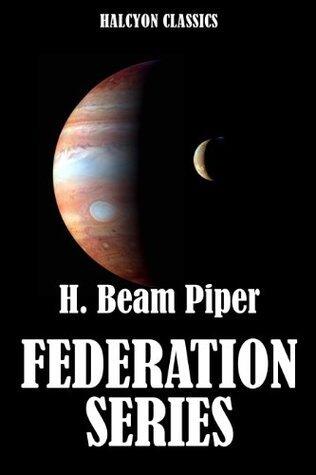 The Federation Series by H. Beam Piper (Unexpurgated Edition)