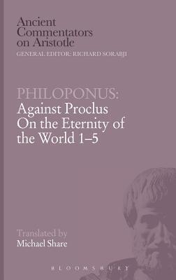 Philoponus: Against Proclus On the Eternity of the World 1-5