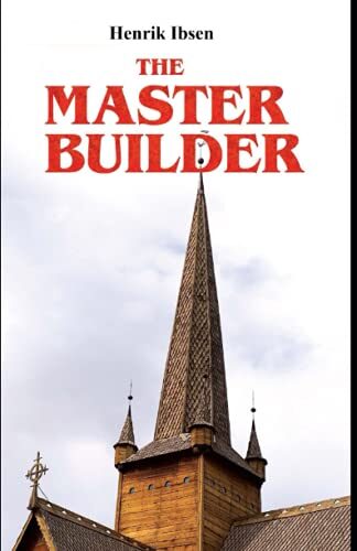 "The Master builder Play by Henrik Ibsen Annotated."