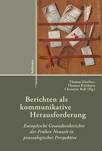 Berichten als kommunikative Herausforderung: Europäische Gesandtenberichte der Frühen Neuzeit in praxeologischer Perspektive (Externa)