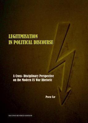 Legitimisation in Political Discourse: A Cross- Disciplinary Perspective on the Modern Us War Rhetoric Second Edition