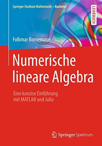 Numerische lineare Algebra: Eine konzise Einführung mit MATLAB und Julia (Springer Studium Mathematik - Bachelor)