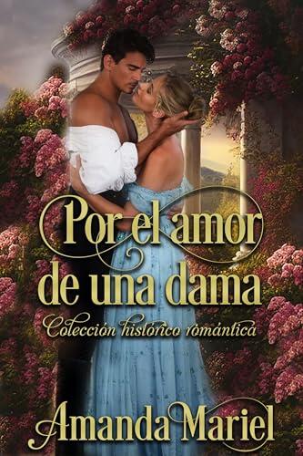 Por el amor de una dama: Colección histórico romántica