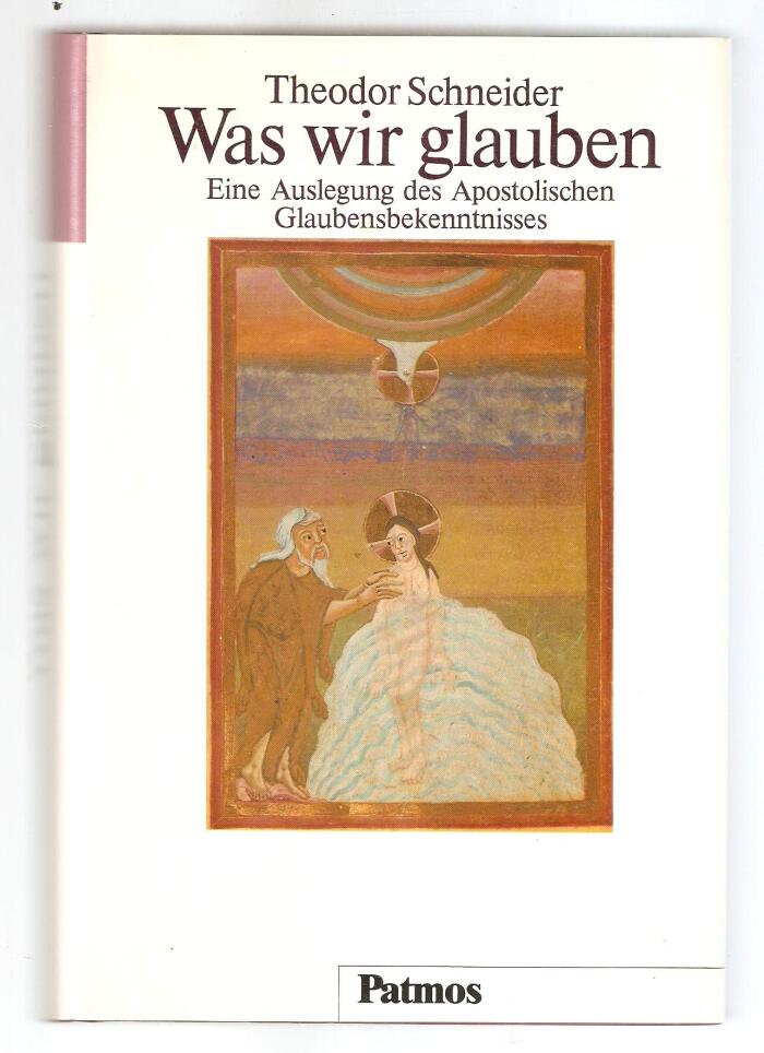 Was wir glauben. Eine Auslegung des Apostolischen Glaubensbekenntnisses