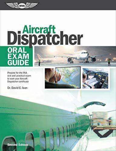 Aircraft Dispatcher Oral Exam Guide: Prepare for the FAA oral and practical exam to earn your Aircraft Dispatcher certificate