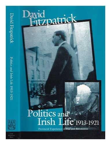 [Politics and Irish Life 1913-21: Provincial Experiences of War and Revolution (Irish history)] [Author: Fitzpatrick, David] [January, 1998]