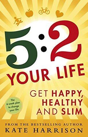 5:2 Your Life: Get Happy, Healthy and Slim