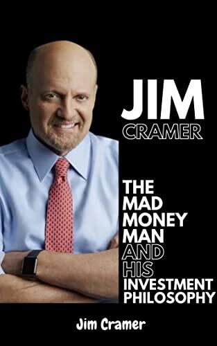 Jim Cramer: The Mad Money Man and his Investment Philosophy