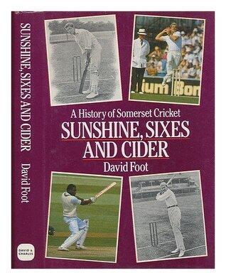 Sunshine, Sixes and Cider: The History of Somerset Cricket
