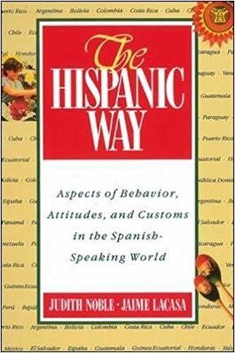 The Hispanic Way: Aspects of Behavior, Attitudes, and Customs in the Spanish-Speaking World
